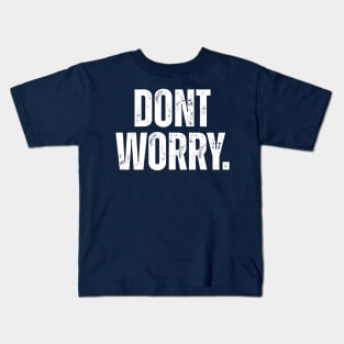 Dont Worry. Kids T-Shirt